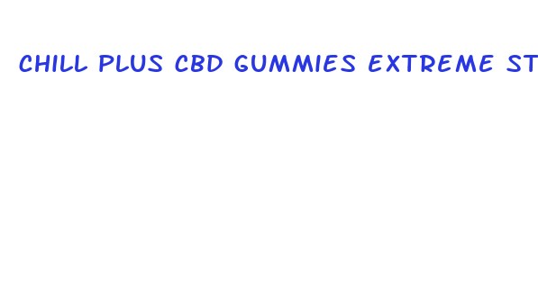 chill plus cbd gummies extreme strength