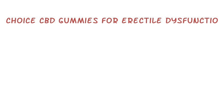 choice cbd gummies for erectile dysfunction