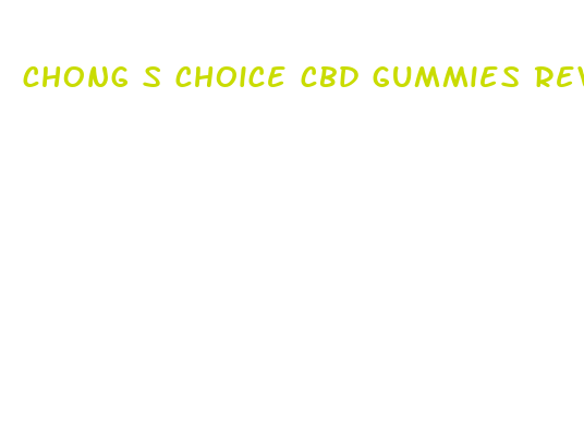 chong s choice cbd gummies reviews