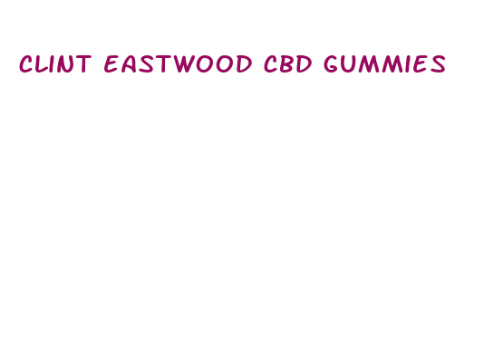 clint eastwood cbd gummies