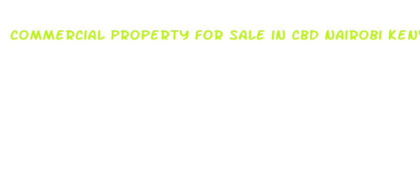 commercial property for sale in cbd nairobi kenya