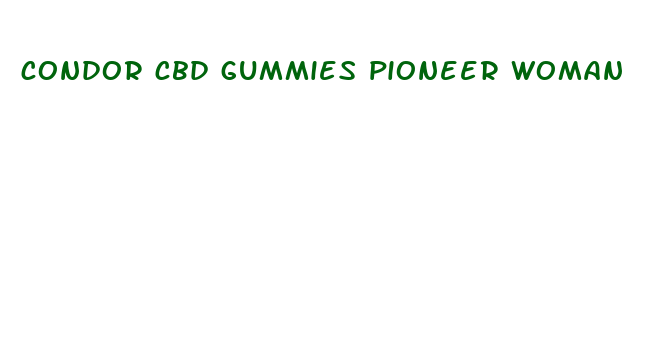 condor cbd gummies pioneer woman