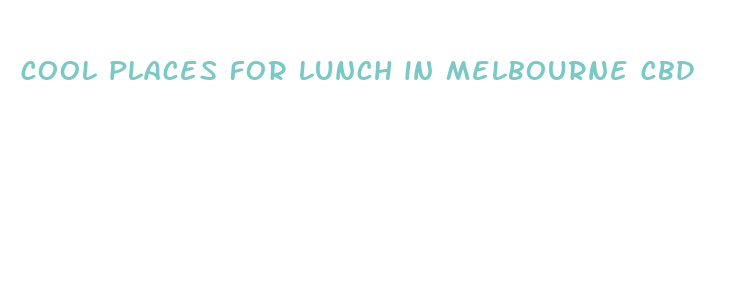 cool places for lunch in melbourne cbd