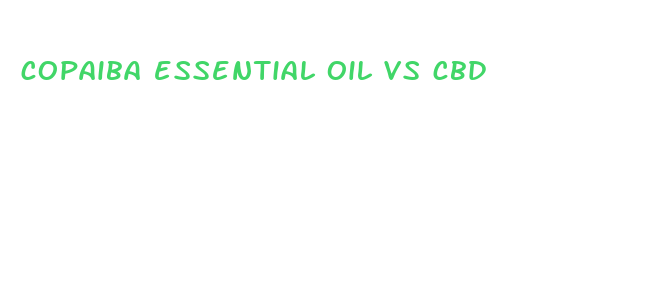 copaiba essential oil vs cbd