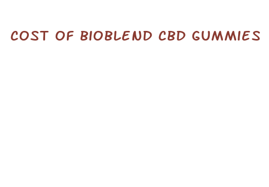 cost of bioblend cbd gummies