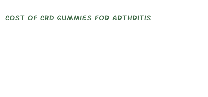 cost of cbd gummies for arthritis