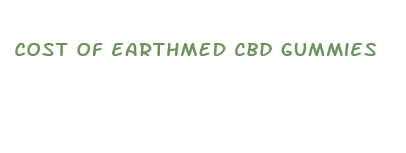 cost of earthmed cbd gummies