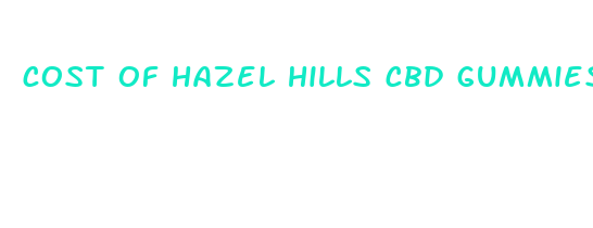 cost of hazel hills cbd gummies