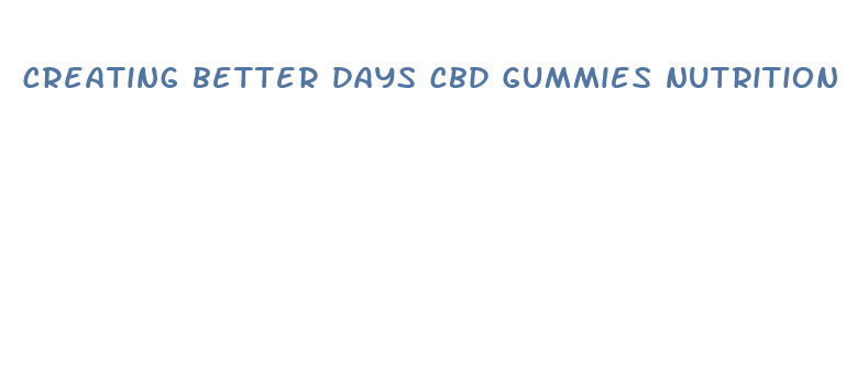 creating better days cbd gummies nutrition