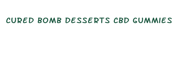 cured bomb desserts cbd gummies