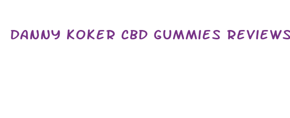 danny koker cbd gummies reviews