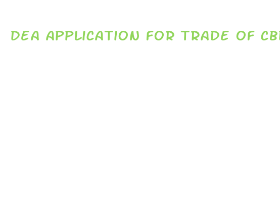 dea application for trade of cbd