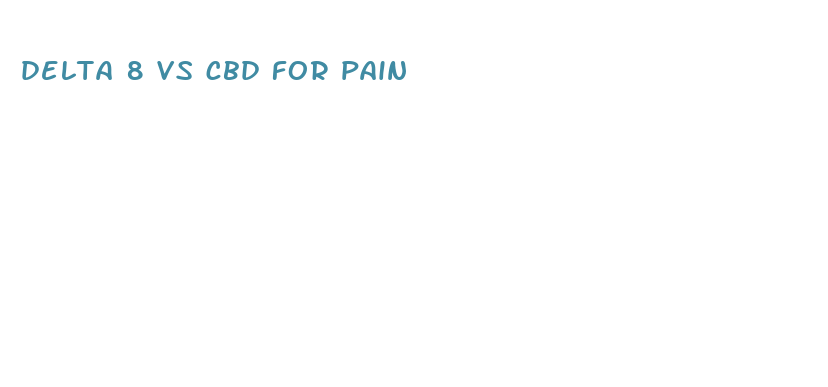 delta 8 vs cbd for pain