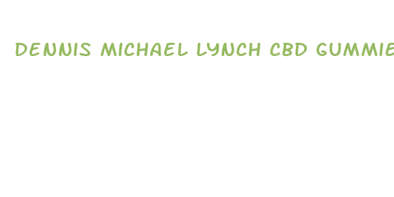 dennis michael lynch cbd gummies