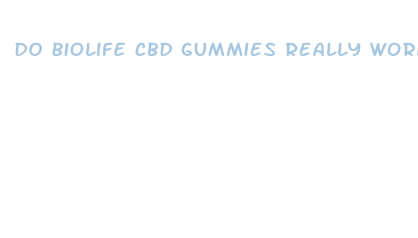 do biolife cbd gummies really work