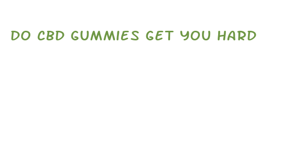 do cbd gummies get you hard