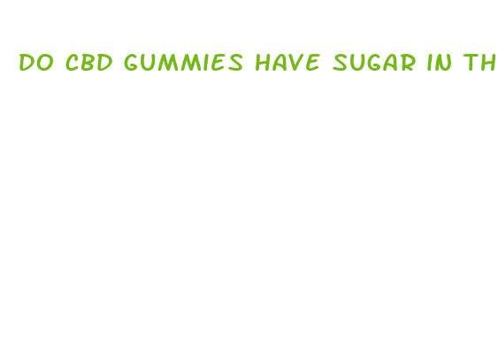 do cbd gummies have sugar in them