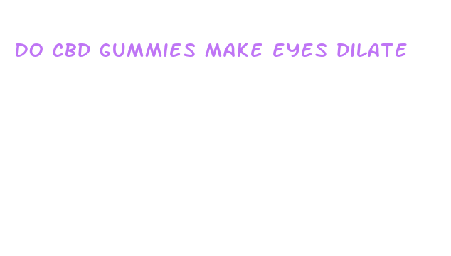 do cbd gummies make eyes dilate