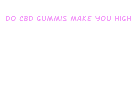 do cbd gummis make you high