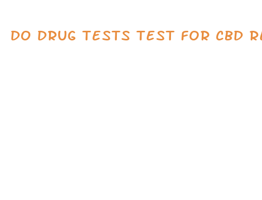 do drug tests test for cbd reddit