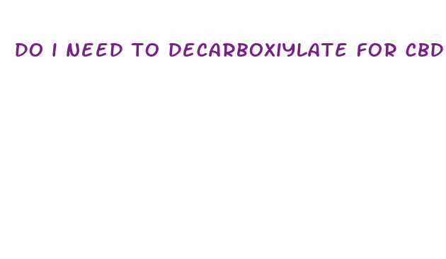 do i need to decarboxiylate for cbd cream