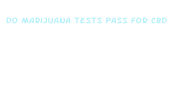 do marijuana tests pass for cbd