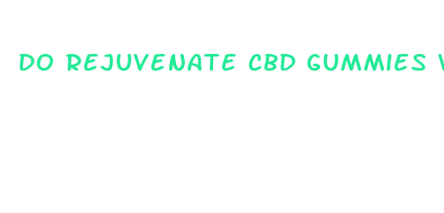 do rejuvenate cbd gummies work