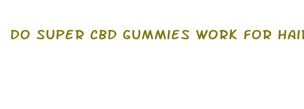 do super cbd gummies work for hair loss