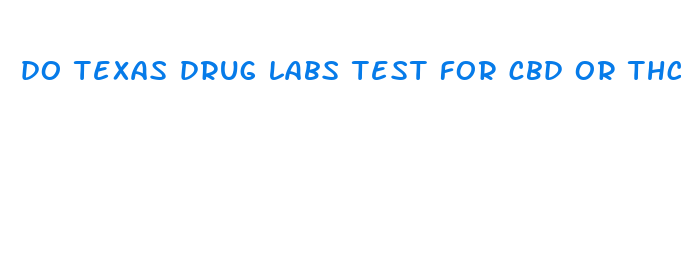 do texas drug labs test for cbd or thc