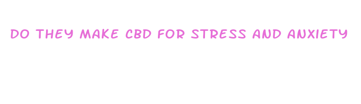 do they make cbd for stress and anxiety