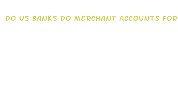 do us banks do merchant accounts for cbd companies