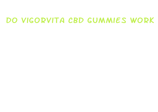 do vigorvita cbd gummies work