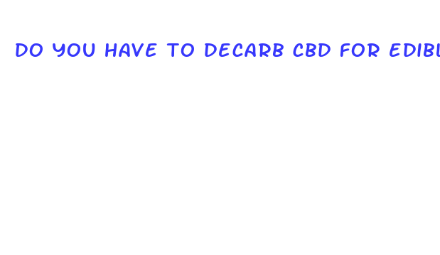 do you have to decarb cbd for edibles