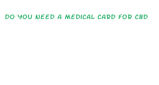 do you need a medical card for cbd