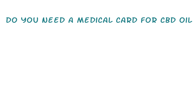 do you need a medical card for cbd oil mt