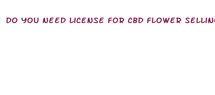 do you need license for cbd flower selling