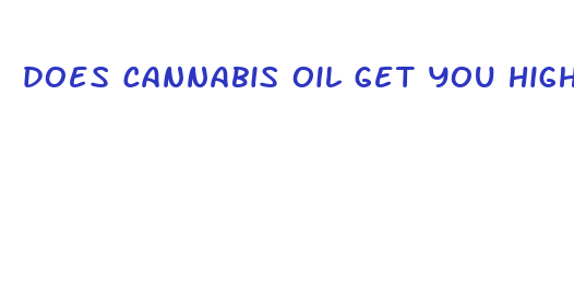 does cannabis oil get you high