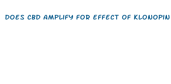 does cbd amplify for effect of klonopin