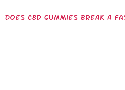 does cbd gummies break a fast