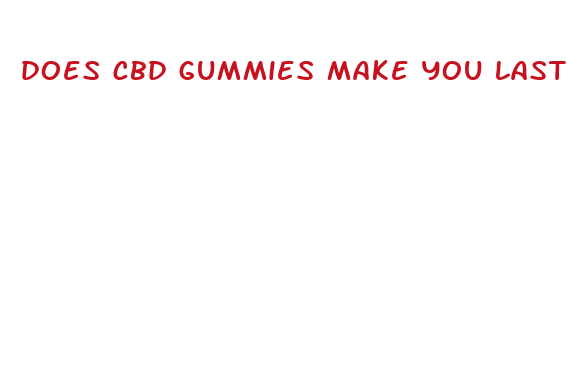 does cbd gummies make you last longer