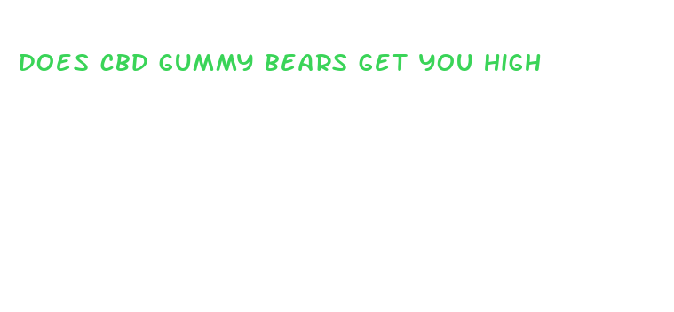 does cbd gummy bears get you high