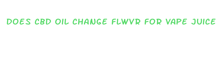 does cbd oil change flwvr for vape juice