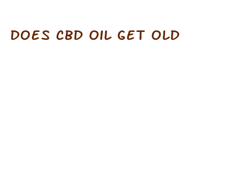 does cbd oil get old