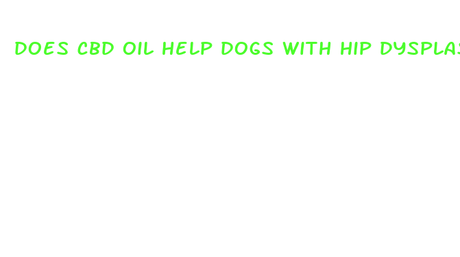 does cbd oil help dogs with hip dysplasia