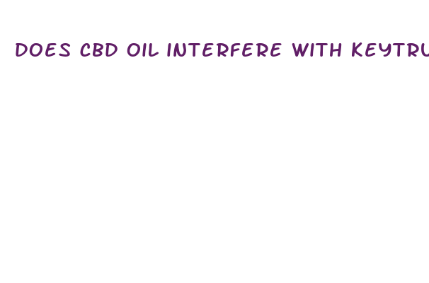 does cbd oil interfere with keytruda