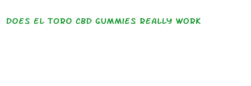 does el toro cbd gummies really work