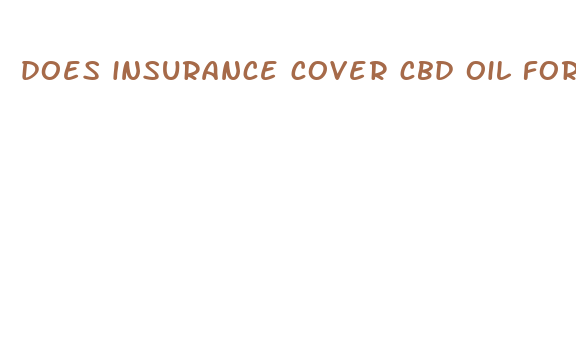 does insurance cover cbd oil for people