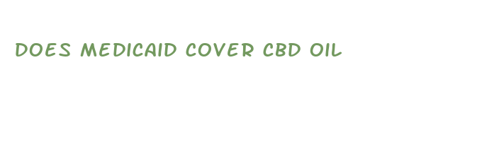 does medicaid cover cbd oil