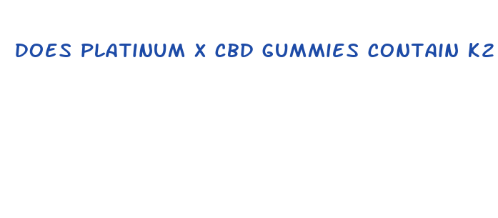 does platinum x cbd gummies contain k2