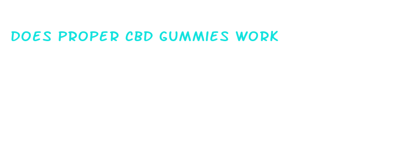 does proper cbd gummies work